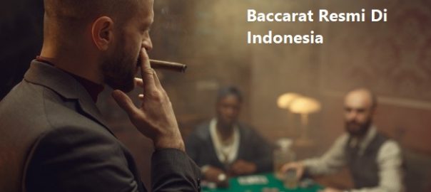 Kenali Keuntungan Memainkan Judi Baccarat Resmi Di Indonesia